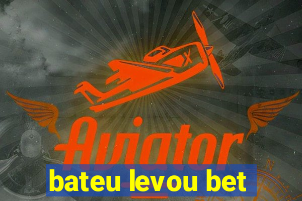 bateu levou bet